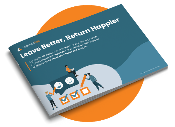 Leave Better, Return Happier, a leave management guide by AbsenceSoft